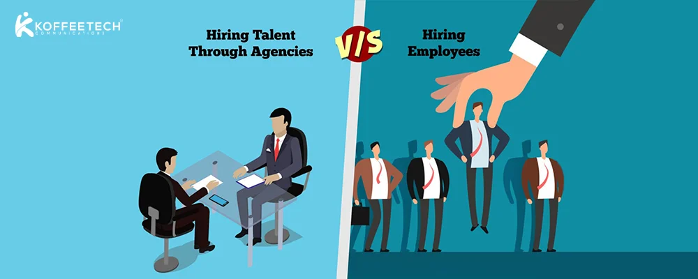 HIRING TALENT THROUGH AGENCIES OVER HIRING EMPLOYEES