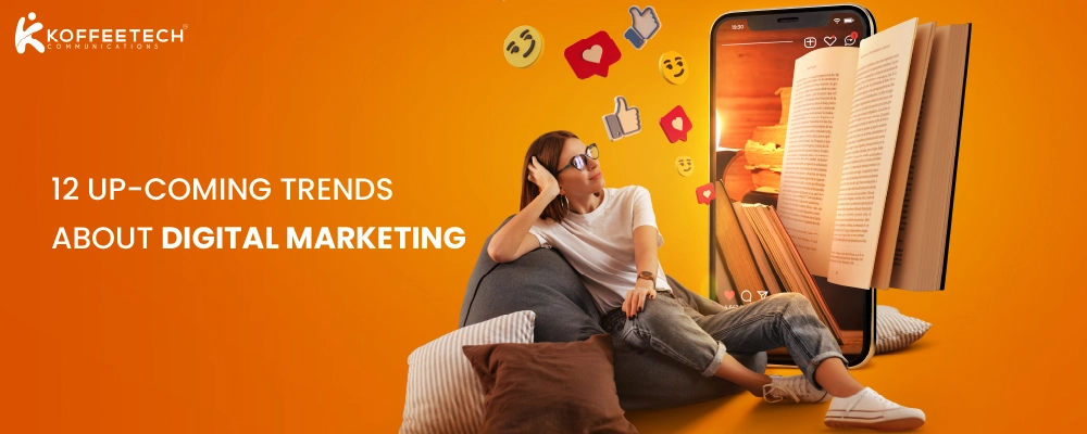 12 UP-COMING TRENDS ABOUT DIGITAL MARKETING