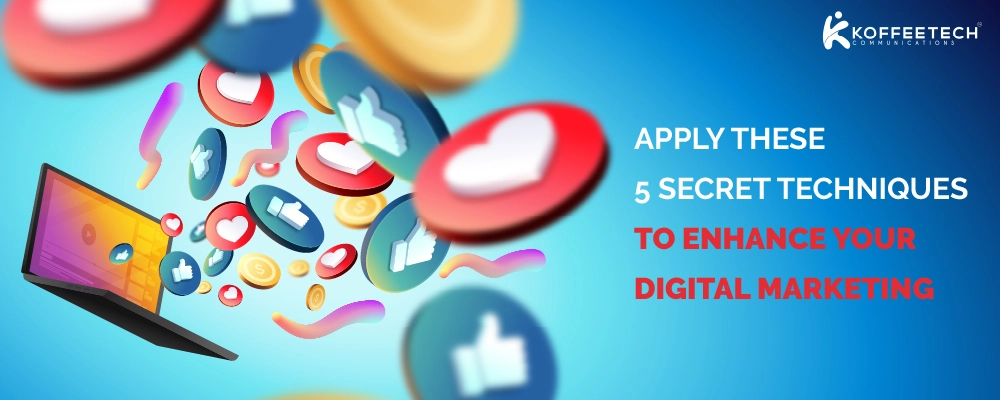 APPLY THESE 5 SECRET TECHNIQUES TO ENHANCE YOUR DIGITAL MARKETING