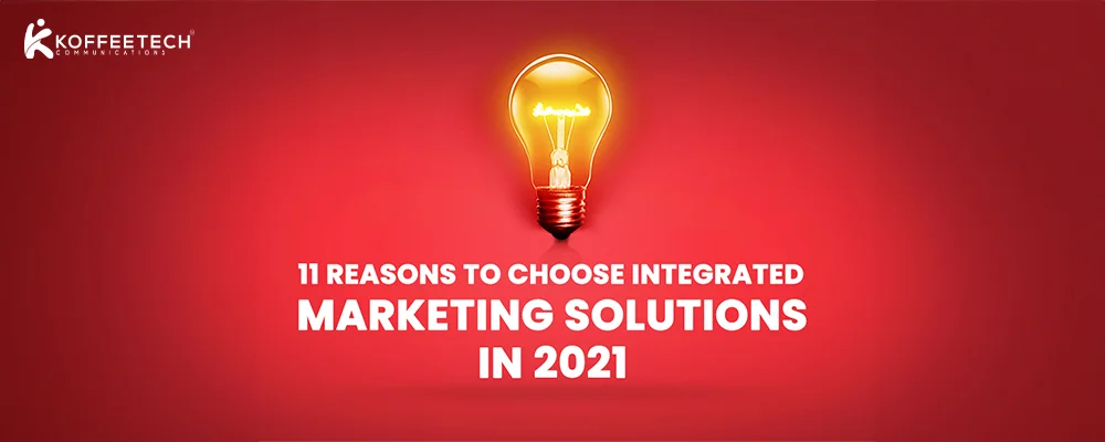 11 Reasons To Choose Integrated Marketing Solutions In 2021