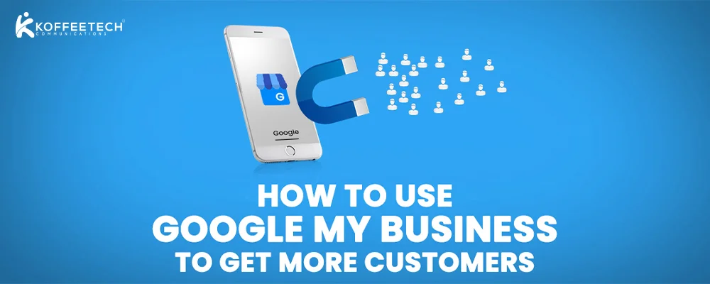 How to use Google My Business to Get More Customers