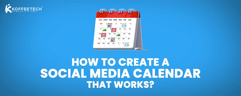 How To Create A Social Media Calendar That Works?