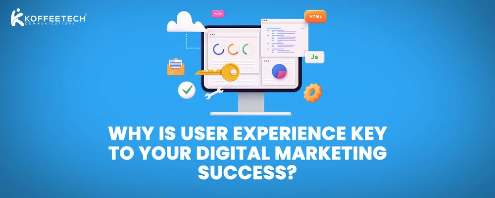 Why Is User Experience Key To Your Digital Marketing Success?