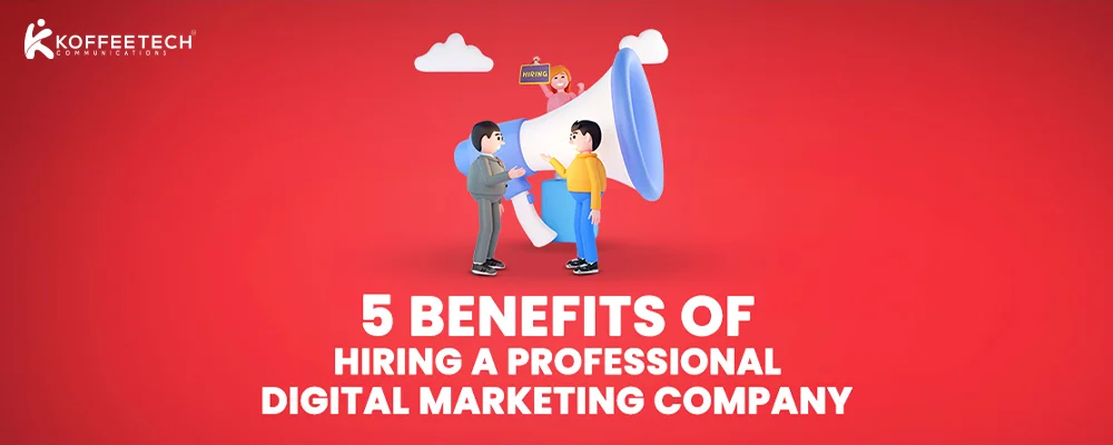 5 Benefits of Hiring A Professional Digital Marketing Company