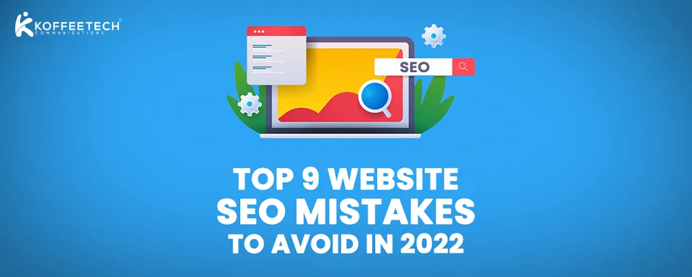 Top 9 Website SEO Mistakes to Avoid in 2022 (Insights on what works, what fails, and why)