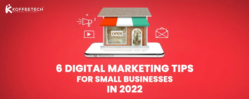 6 Digital Marketing Tips for Small Businesses in 2022