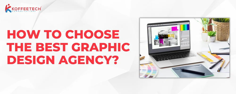 How To Choose The Best Graphic Design Agency?