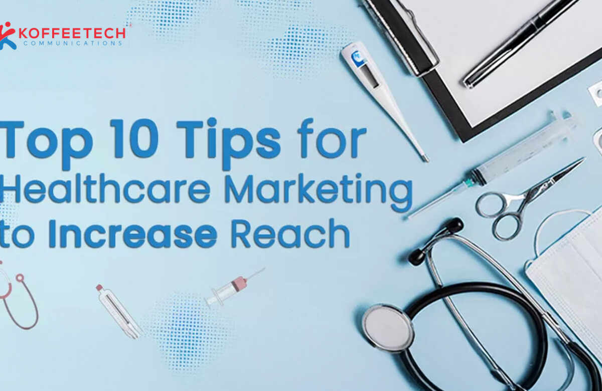 Top 10 Tips for Healthcare Marketing to Increase Reach
